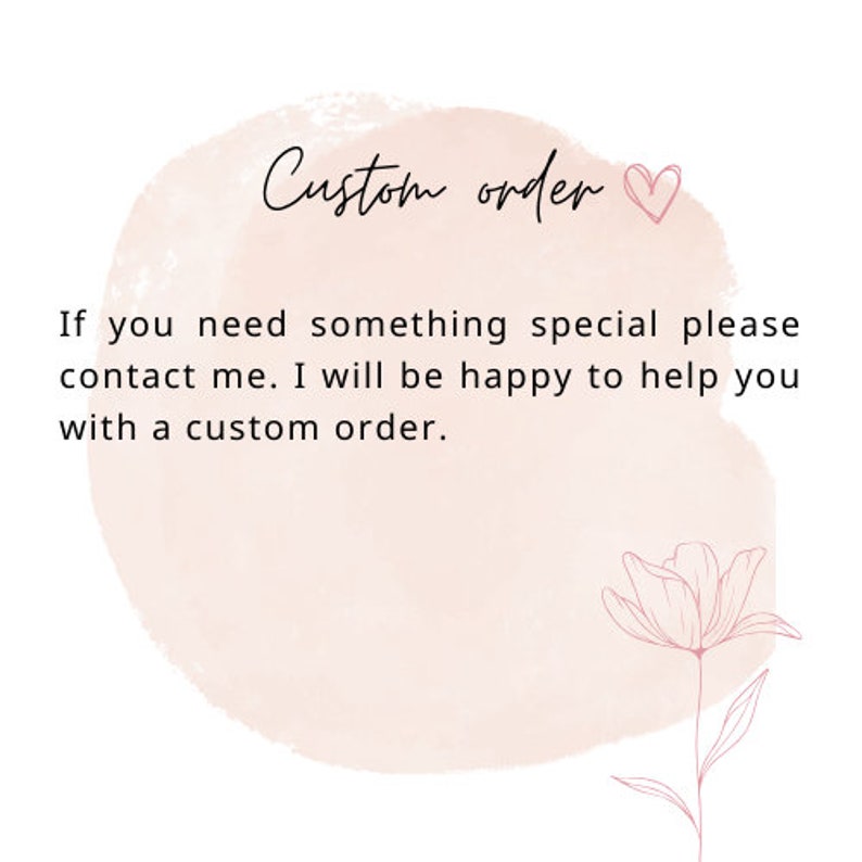 May include: A watercolor background with a pink heart and the text "Custom order". The text below reads "If you need something special please contact me. I will be happy to help you with a custom order."