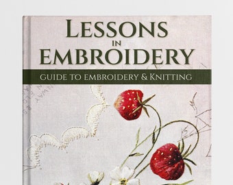 Lessons in Embroidery & Knitting Needlework Book. Hand Embroidery Flower Designs, Crochet Patterns for Beginners Experts PDF eBook Download