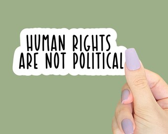 Human Rights Are Not Political, Activists sticker, Liberal Stickers, Social Justice sticker, Equality Stickers, Anti Racism Decal