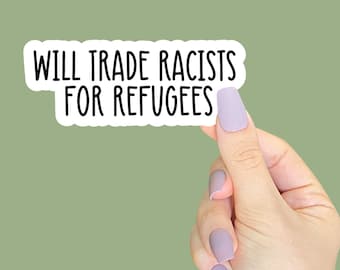 will trade racists for refugees sticker, Activists sticker, Liberal Stickers, Social Justice sticker, Equality Stickers, Anti Racism Decal