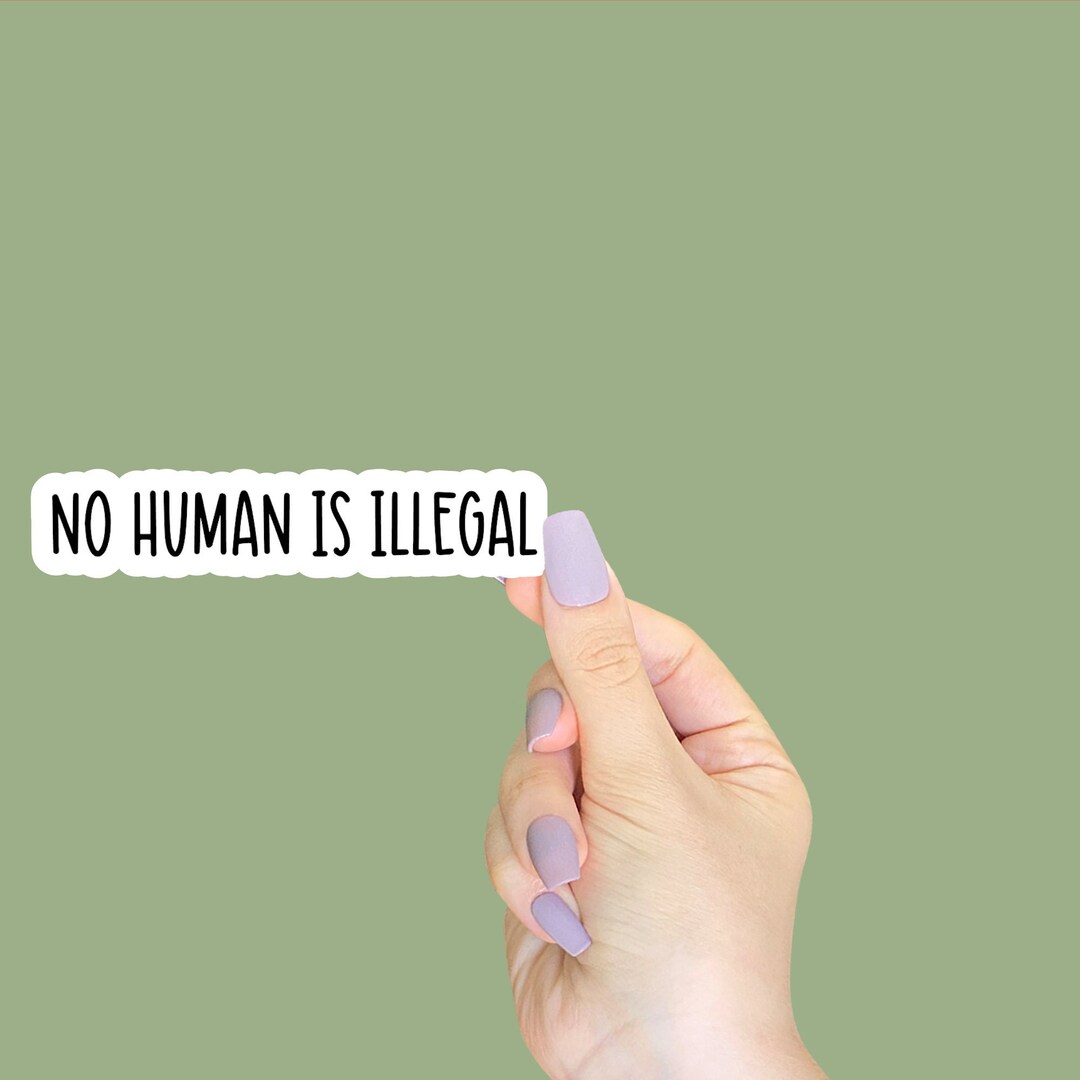No Human is Illegal Sticker, Activists Sticker, Liberal Stickers ...