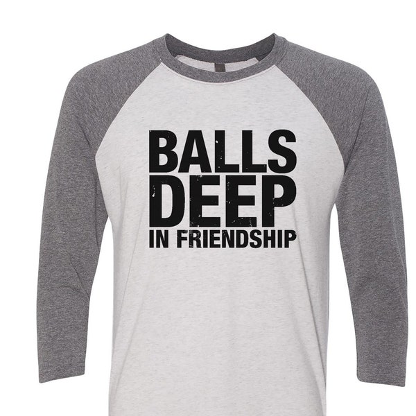 Funny Adult Raglan T-Shirt, BALLS DEEP In FRIENDSHIP, Unisex, Tri Blend, Raglan Shirt, Bromance, Inappropriate, Friends, 3/4 sleeve, Tees