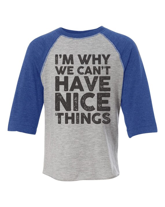 Kids Baseball Tee Funny Toddler Shirts Im Why We Cant Have Nice Things Kids Baseball Tee Funny Toddler Shirts Im Why We Cant Have Nice Things