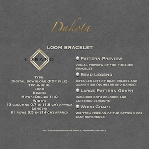 May include: A digital download pattern for a loom bracelet called "Dakota". The pattern includes a visual preview, bead legend, large pattern graph, and word chart. The bracelet is made with Miyuki Delica 11/0 beads and measures 0.7 inches wide and 5.5 inches long.