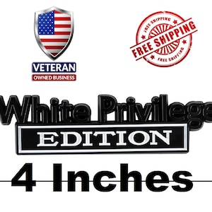 May include: Black and white car emblem with the text "White Privilege Edition" in a bold, blocky font. The emblem is 4 inches wide.