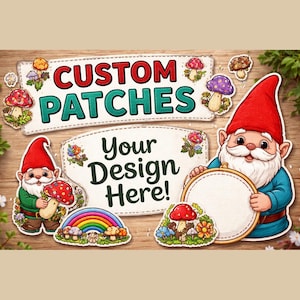 May include: A collection of custom patches with a whimsical garden gnome theme. The patches feature the text "CUSTOM PATCHES" and "Your Design Here!" along with colorful mushrooms, rainbows, and gnomes with red hats.