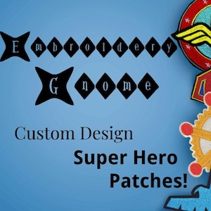 May include: A blue background with the words "Embroidery Gnome" in a stylized font. Below, the text reads "Custom Design Super Hero Patches!" Several colorful superhero patches are visible in the corner.