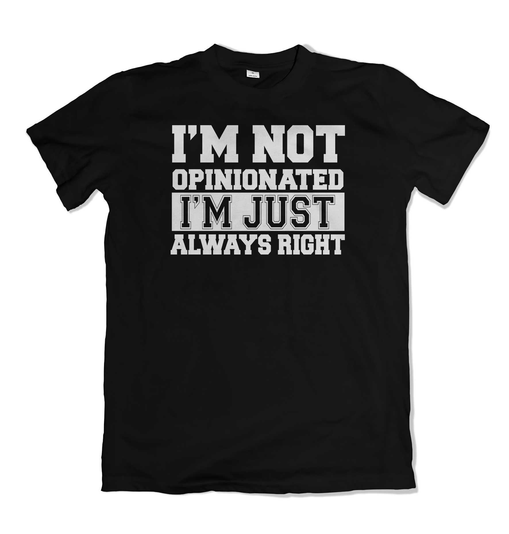 Im Not Opinionated Im Just Always Right Mens 40 T Shirt S-3XL - Etsy