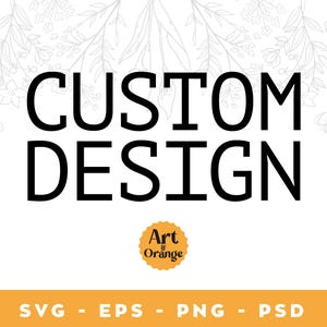 Custom SVG, Custom PNG, Personalized SVG, Custom Cricut File, Custom design listing, Create Your Own Design, Custom Graphic Design Service