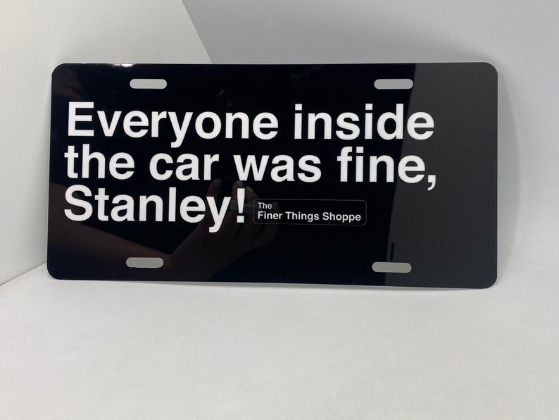 The Office License Plate, Everyone Inside the Car Was Fine Stanley, Michael Scott Quotes, Dunder Mifflin Merch, Christmas Gift, Vanity Plate image 1