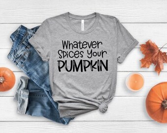 Whatever spices your pumpkin shirt or racerback tank top