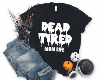 Dead tired mom life t shirt or racerback tank top