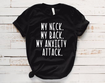 My Neck My Back My Anxiety Attack ladies racerback tank or unisex t shirt