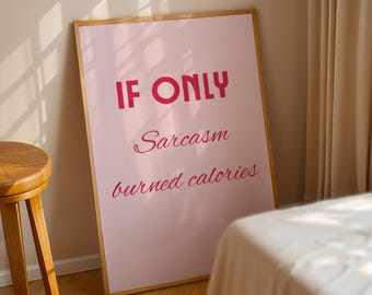 If Only Sarcasm Burned Calories Poster | Funny Pink Quote Wall Art, Sassy Minimalist Typography Print, Girly Room Décor, Sarcastic Gift