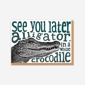Alligator Greeting Card  / leaving card / see you later / illustrated cards