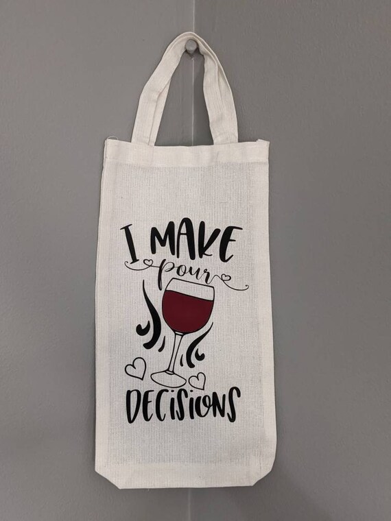 Wine Tote/gift Bag/i Make Pour Decisions Etsy