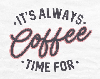 Free Free 205 Its Always Coffee Time Svg SVG PNG EPS DXF File