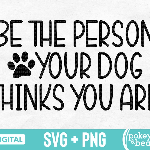 Be The Person Your Dog Thinks You Are Svg Dog Lover Svg Mom Dog Svg Dog Love Shirt Svg Paw Print Svg Animal Lover Svg Dog Person Svg