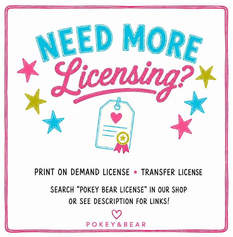 May include: A white background with a pink border features the text "NEED MORE Licensing?" in blue and pink. The image includes a tag with a heart and star accents, and the text "PRINT ON DEMAND LICENSE &bull; TRANSFER LICENSE".
