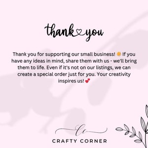 May include: A pink background with the words "thank you" in a handwritten font. Below, text expresses gratitude for supporting the small business and encourages sharing ideas for custom orders. The business name "Crafty Corner" is at the bottom.