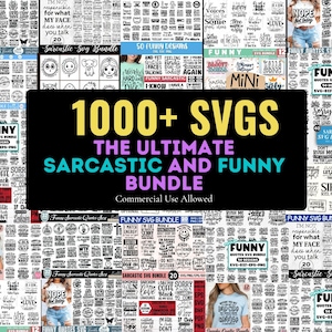 May include: A collection of SVG designs with the text "1000+ SVGs The Ultimate Sarcastic and Funny Bundle Commercial Use Allowed". The image features various funny quotes and designs, perfect for crafting projects.
