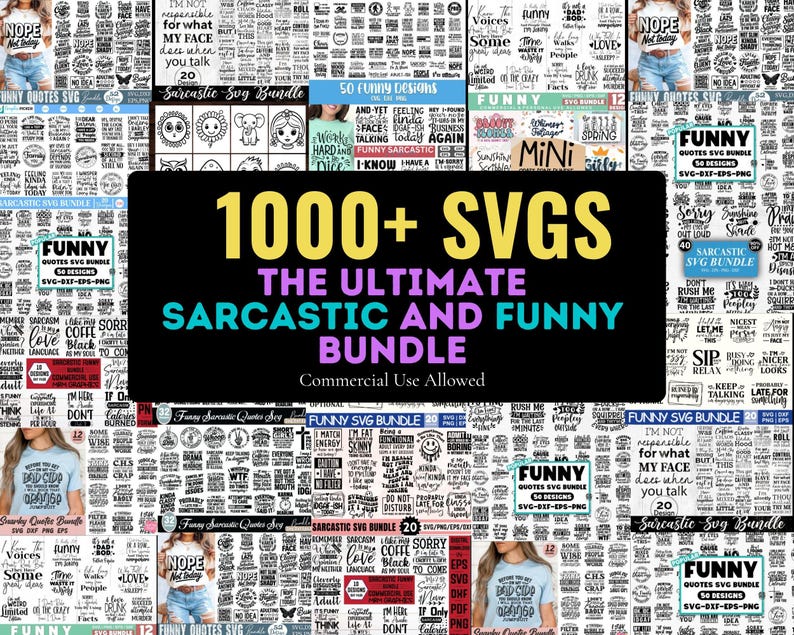 May include: A collection of SVG designs with the text "1000+ SVGs The Ultimate Sarcastic and Funny Bundle Commercial Use Allowed". The image features various funny quotes and designs, perfect for crafting projects.