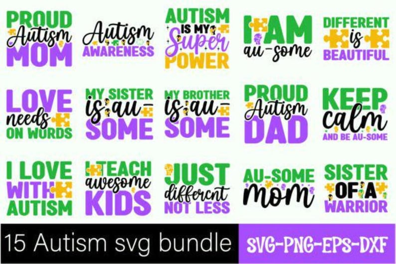 May include: A set of SVG designs with autism-related phrases in green, purple, and yellow. The designs incorporate puzzle piece graphics. Phrases include "Love needs words," "My sister is au-some," and "Keep calm and be au-some." The image also includes the text "15 Autism svg bundle."