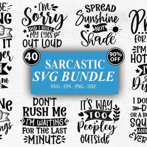 May include: A collection of black and white SVG designs with humorous quotes. The phrases include "I may be wrong but doubt it," "I'm sorry I rolled my eyes out loud," and "Spread sunshine not shade." A blue banner reads "Sarcastic SVG Bundle."