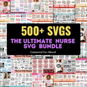 May include: A compilation of nurse-themed SVG files, including designs for various nursing specialities. The image features a large central text graphic that reads "500+ SVGs The Ultimate Nurse SVG Bundle" with "Commercial Use Allowed" below. The designs are displayed on shirts and other items.