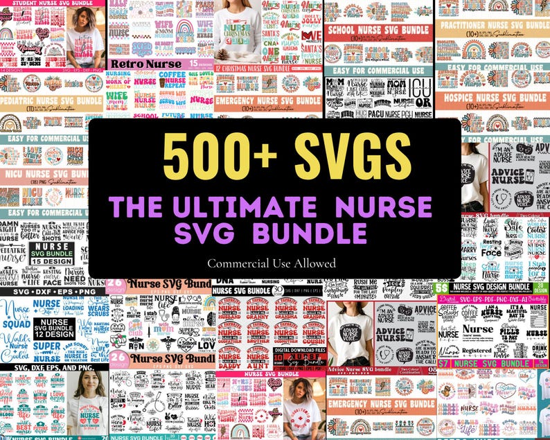 May include: A compilation of nurse-themed SVG files, including designs for various nursing specialities. The image features a large central text graphic that reads "500+ SVGs The Ultimate Nurse SVG Bundle" with "Commercial Use Allowed" below. The designs are displayed on shirts and other items.