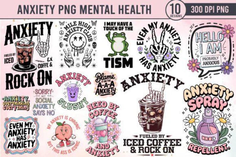 May include: A set of 10 PNG designs focused on mental health and anxiety. The designs feature phrases such as "Anxiety", "Rock On", and "Hello I am probably anxious", alongside illustrations of coffee, a frog, and flowers.