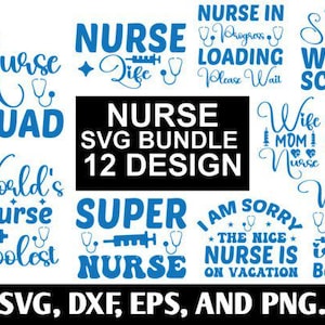 May include: A selection of blue text designs related to nursing, featuring phrases such as "Nurse Squad," "Super Nurse," and "Nurse Life." The image also includes the text "Nurse SVG Bundle 12 Design" and file type information.