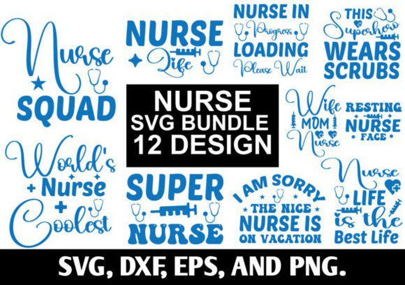 May include: A selection of blue text designs related to nursing, featuring phrases such as "Nurse Squad," "Super Nurse," and "Nurse Life." The image also includes the text "Nurse SVG Bundle 12 Design" and file type information.