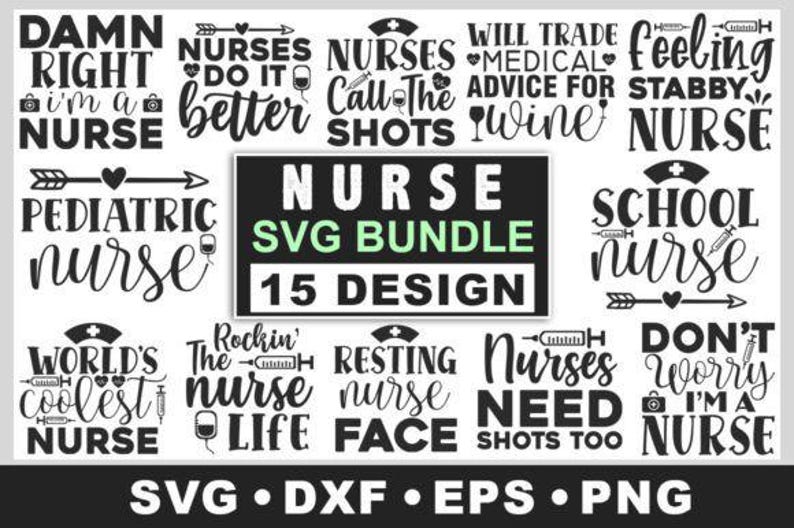 May include: A collection of black and white nurse-themed SVG designs. The designs include phrases like "Damn Right I'm a Nurse," "Pediatric Nurse," and "School Nurse." A central banner reads "Nurse SVG Bundle 15 Design."