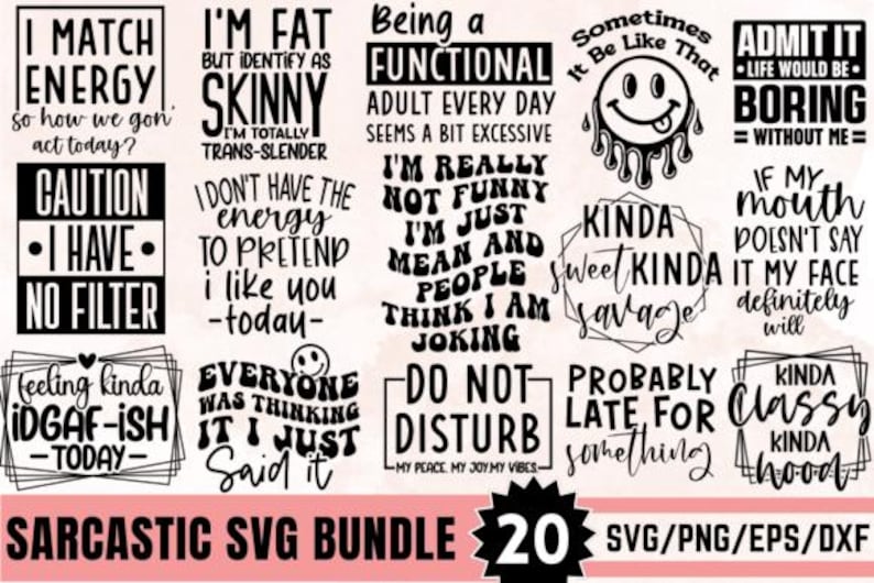 May include: A collection of 20 sarcastic SVG designs in black and white, featuring humorous phrases like "I match energy" and "I'm fat but identify as skinny." Includes SVG, PNG, EPS, and DXF file formats.