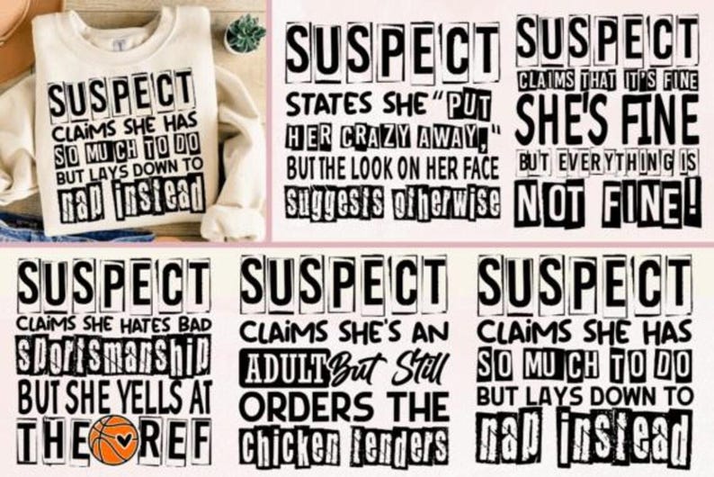 May include: A cream-coloured sweatshirt with the text "SUSPECT CLAIMS SHE HAS SO MUCH TO DO BUT LAYS DOWN TO rap instead." Other text panels read "She's fine but everything is NOT FINE!" and other humorous statements.
