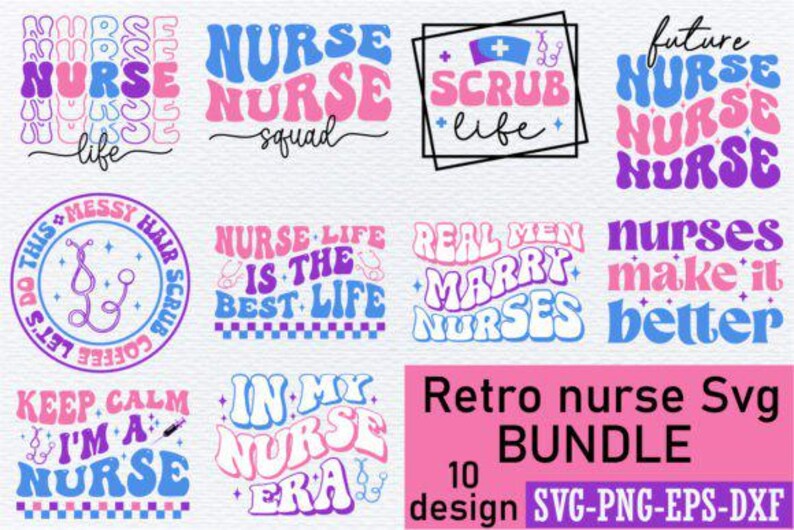 May include: A bundle of ten retro nurse-themed designs in pink, blue, and purple. The designs feature phrases such as "Nurse Life," "Scrub Life," and "In My Nurse Era." The bundle is available in SVG, PNG, EPS, and DXF formats.