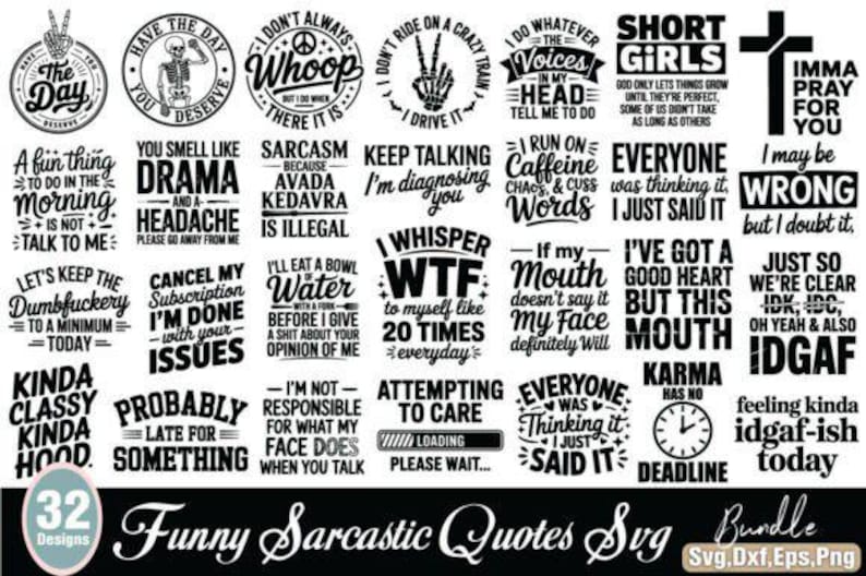 May include: A collection of 32 funny and sarcastic quotes in a bundle. The black and white designs feature various sayings, including "I whisper WTF," "I'm not responsible," and "I may be wrong." The bundle includes SVG, DXF, EPS, and PNG files.