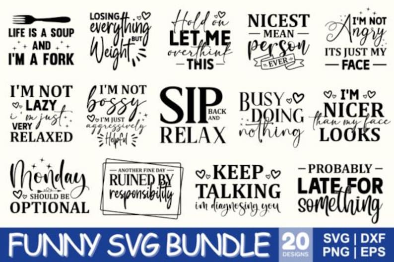 May include: A collection of 20 funny SVG designs in black and white, with phrases like "Life is a soup and I'm a fork" and "I'm not lazy, I'm just very relaxed." The bundle includes SVG, DXF, PNG, and EPS files.
