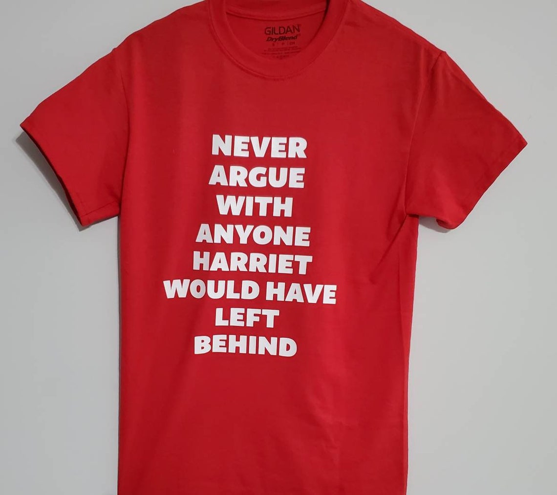 Never Argue With Anyone Harriet Would Have Left Behind T-shirt - Etsy