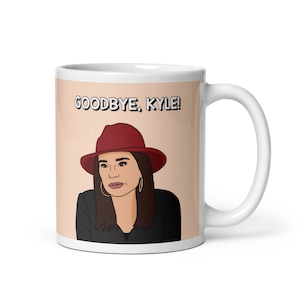 Real Housewives of Beverly Hills RHOBH Kyle Richards Goodbye Kyle coffee mug | Reality TV Bravo gift