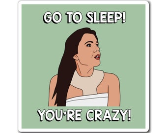 Real Housewives of New York RHONY Bethenny Frankel Go To Sleep You're Crazy magnet | Reality TV Bravo gift