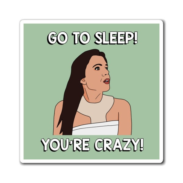 Real Housewives of New York RHONY Bethenny Frankel Go To Sleep You're Crazy magnet | Reality TV Bravo gift