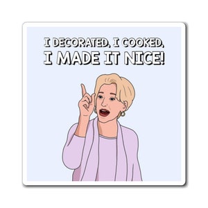 Real Housewives of New York RHONY Dorinda Medley I Decorated, I Cooked, I Made It Nice magnet | Reality TV Bravo gift