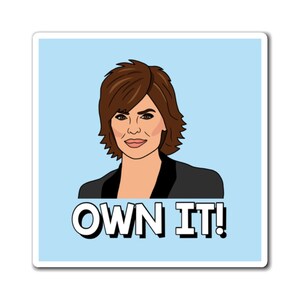 Real Housewives of Beverly Hills RHOBH Lisa Rinna Own It magnet | Reality TV Bravo gift