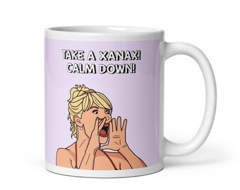 Real Housewives of New York RHONY Ramona Singer Take a Xanax Calm Down coffee mug | Reality TV Bravo gift