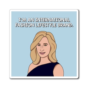 Real Housewives of New York RHONY Sonja Morgan I'm An International Fashion Lifestyle Brand magnet | Reality TV Bravo gift