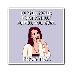 Real Housewives of Beverly Hills RHOBH Allison DuBois Never Emotionally Fulfill You Know That magnet | Reality TV Bravo gift