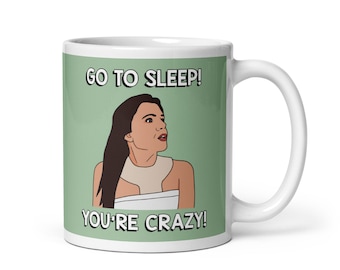 Real Housewives of New York RHONY Bethenny Frankel Go To Sleep You're Crazy coffee mug | Reality TV Bravo gift