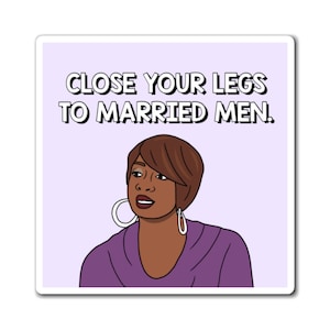 Real Housewives of Atlanta RHOA Nene Leakes Close Your Legs To Married Men magnet | Reality TV Bravo gift